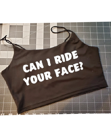 Your Choice Color Crop Top "Can I Ride Your Face?" One Size (SMALL)