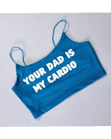 Your Choice Color Crop Top "YOUR DAD IS MY CARDIO" One Size (SMALL)